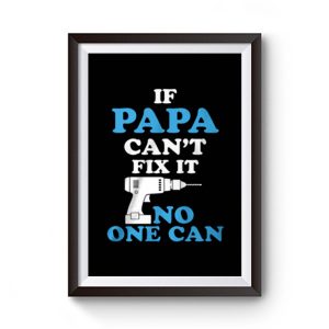 If Papa Cant Fix It No One Can Premium Matte Poster