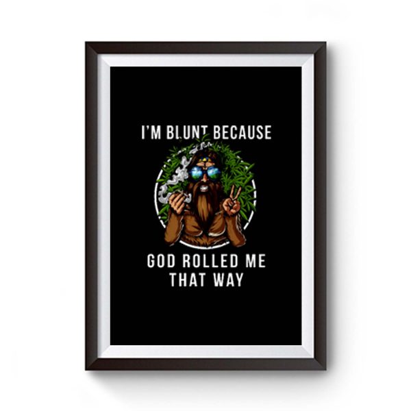 Im Blunt Because God Rolled Me That Way peace Premium Matte Poster