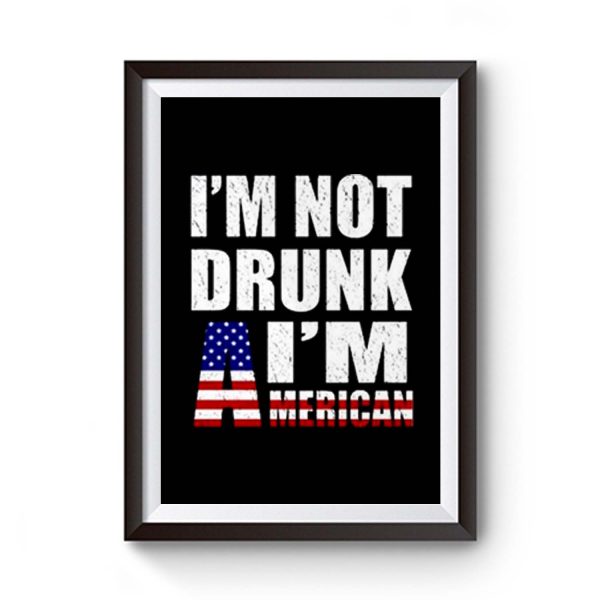 Im Not Drunk Im American Premium Matte Poster