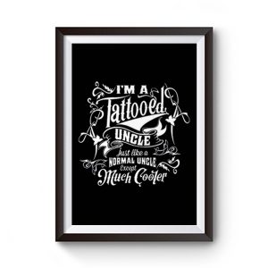 Im a Tattooed Uncle Except Much Cooler Edition Mens Premium Matte Poster
