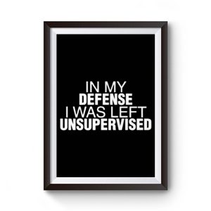 In My Defence I Was Left Unsupervised Premium Matte Poster