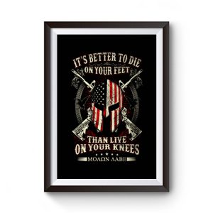 Its Better To Die On Your Feet Than Live On Your Knees Premium Matte Poster