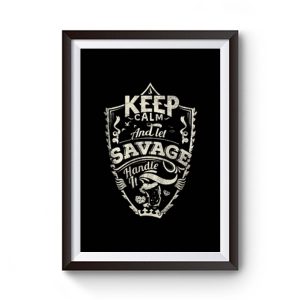Keep Calm And Let Savage Handle It Premium Matte Poster