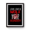 Live Like A Wolf Wild Free Hungry Premium Matte Poster