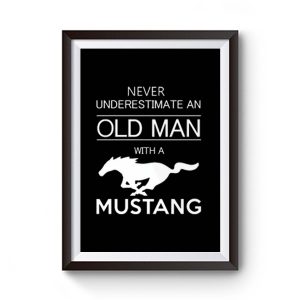 Mens Ford Mustang T shirt Never Underestimate Old Man Premium Matte Poster