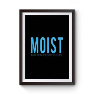 Moist Because Someone Hates This Word Premium Matte Poster