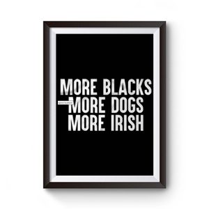 More Blacks More Dogs More Irish Premium Matte Poster