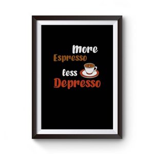 More Espresso Less Depresso Premium Matte Poster
