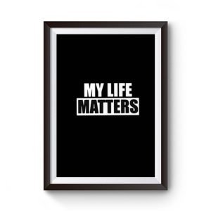 My Life Matters Premium Matte Poster