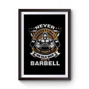 Never Underestimate The Power of Old Man With Barbell Premium Matte Poster