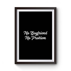 No Boyfriend No Problem Premium Matte Poster