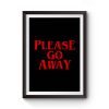 Please Go Away Premium Matte Poster