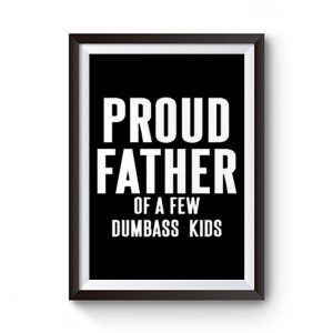 Proud Father Of A Few Dumbass Kids Premium Matte Poster