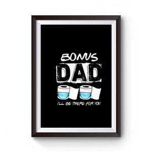bonus dad i will be there for you Premium Matte Poster