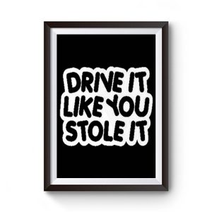 drive it like you stole it Premium Matte Poster