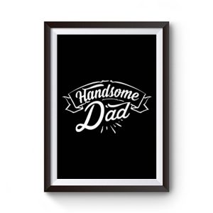 father Day Dad Handsome Dad Birthday Premium Matte Poster