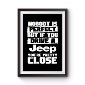 nobody is perfect but if you drive a jeep you are pretty close Premium Matte Poster