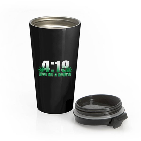 4 19 Give Me A Minute 420 Pot Head Stoner Smoker Kush Weed Stainless Steel Travel Mug