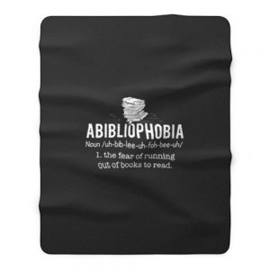 Abibliophobia Definition The Fear Of Running Out Of Books To Read Fleece Blanket