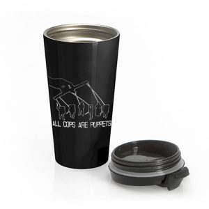 All Cops Are Puppets Funny Satire Stainless Steel Travel Mug