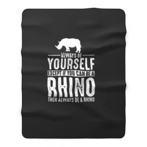 Always Be Yourself Rhino Fleece Blanket