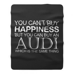 Audi Funny Cant Buy Happiness Fleece Blanket