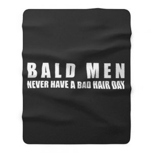 Bald Men Never Have a Bad Day Hair Funny Bald Men Fleece Blanket