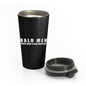 Bald Men Never Have a Bad Day Hair Funny Bald Men Stainless Steel Travel Mug