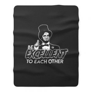 Be Excellent To Each Other Fleece Blanket