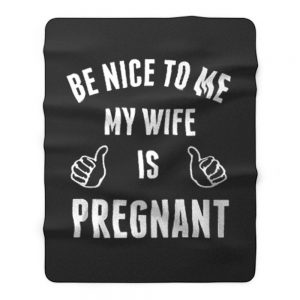 Be Nice To Me My Wife Pregnant Fleece Blanket