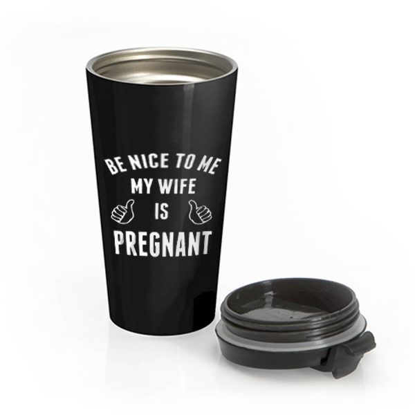 Be Nice To Me My Wife Pregnant Stainless Steel Travel Mug
