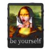 Be yourself Mona Lisa Funny Art Parody Monalisa Fleece Blanket