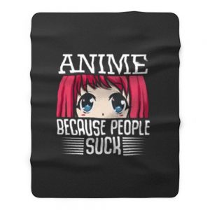 Because People Suck Anime Cute Kawaii Fleece Blanket