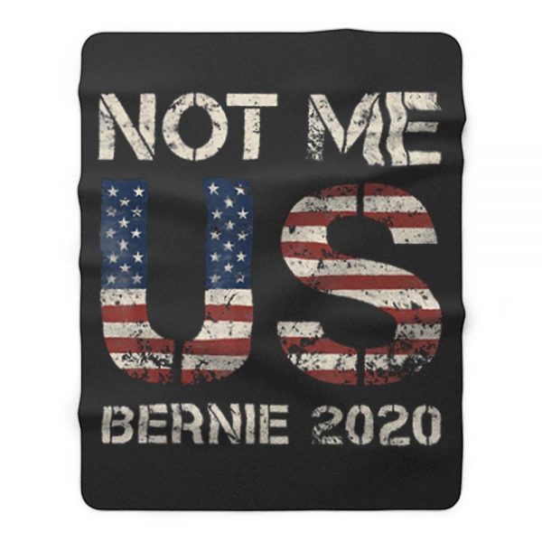 Bernie 2020 Not Me US Bernie Sanders Fleece Blanket