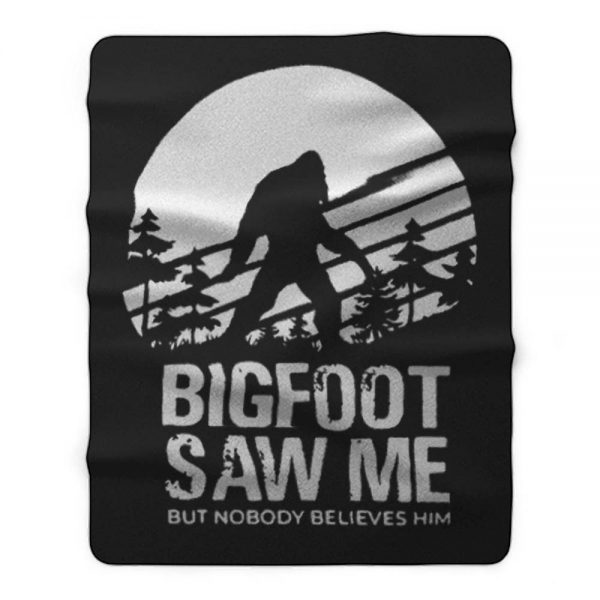 Bigfoot Saw Me But Nobody Believes Him Fleece Blanket