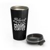 Black Girl Magic Rock Your Curves Stainless Steel Travel Mug