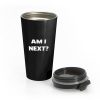 Black Lives Matter Am I Next Stainless Steel Travel Mug