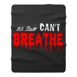 Black Lives Matter We Still I Cant Breathe Red Blood Fleece Blanket