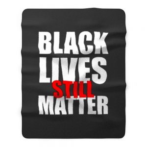 Black Lives Still Matter Pro Black Anti Racist Cop Killing Fleece Blanket