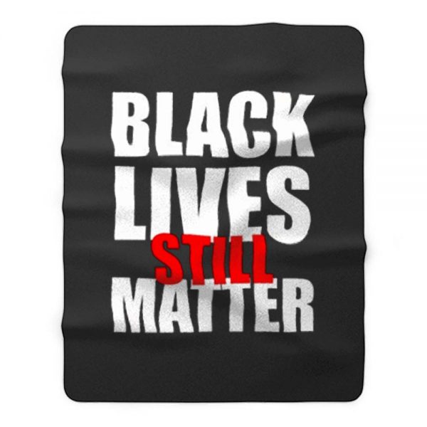 Black Lives Still Matter Pro Black Anti Racist Cop Killing Fleece Blanket