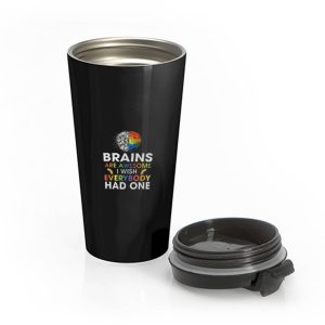 Brains Are Awesome I Wish Everybody Had One Stainless Steel Travel Mug