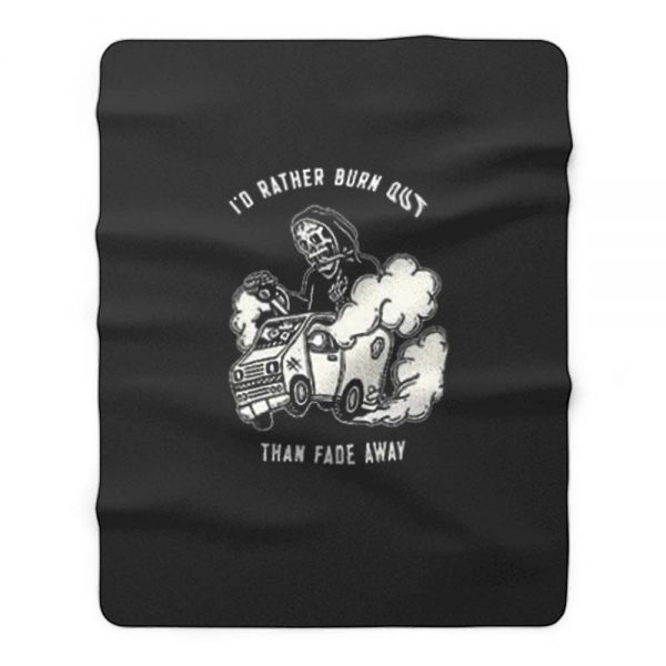 Burn Than Fade Away Fleece Blanket