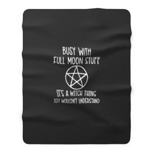 Busy With Full Moon Stuff Its A Witch Thing You Wouldnt Understand Fleece Blanket