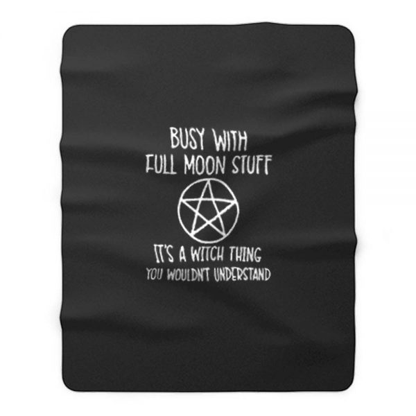 Busy With Full Moon Stuff Its A Witch Thing You Wouldnt Understand Fleece Blanket