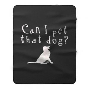 Can I pet that Dog Fleece Blanket