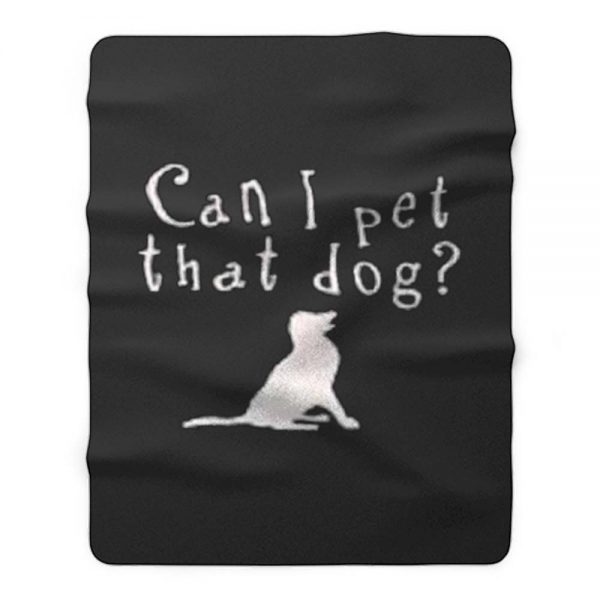 Can I pet that Dog Fleece Blanket