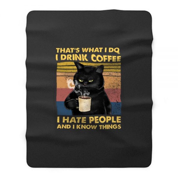 Cat Thats What I Do I Drink Coffee I Hate People And I Know Things Fleece Blanket