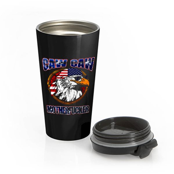 Caw Caw Mother Fcker Patriotic USA Funny Murica Eagle 4th of July Stainless Steel Travel Mug