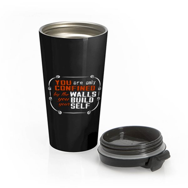 Coffee Quote You are only Confined by the walls you build your self Stainless Steel Travel Mug