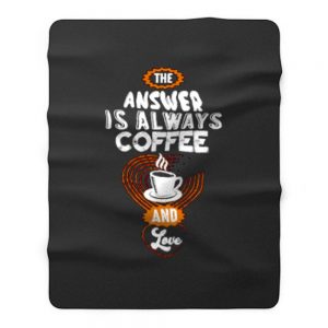 Coffee is Always the Answer Fleece Blanket